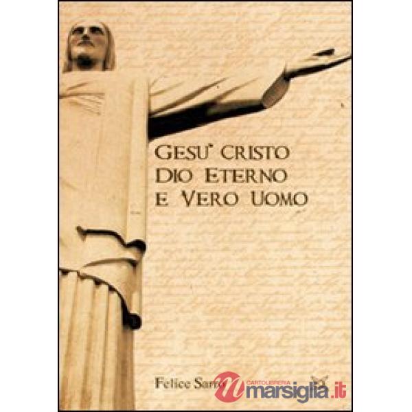 Gesù Cristo. Dio eterno e vero uomo