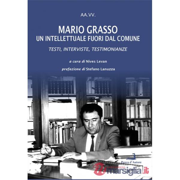 Mario Grasso. Un intellettuale fuori dal comune. Testi, interviste, testimonianze