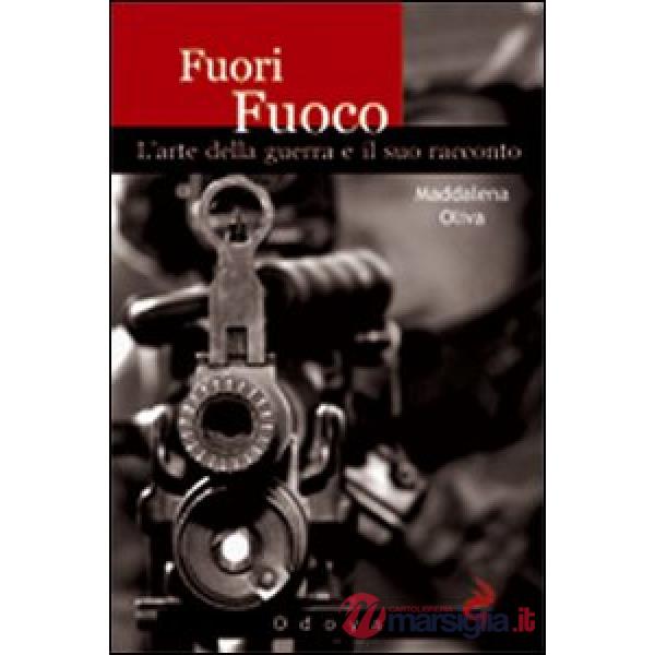 Fuori fuoco. L'arte della guerra e il suo racconto