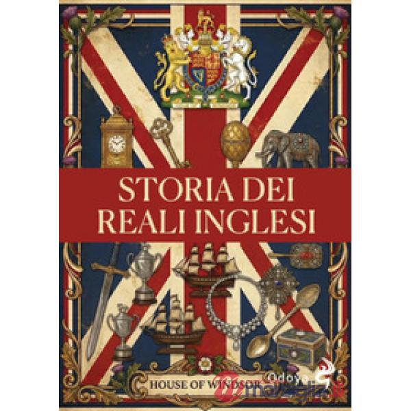 Storia dei reali inglesi. Casa Windsor dalla regina Vittoria a Elisabetta II. Ediz. illustrata