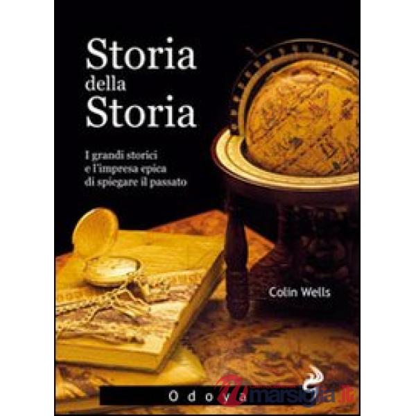 Storia della storia. I grandi storici e l'impresa epica di spiegare il passato