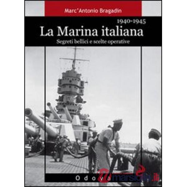 Marina italiana 1940-1945. Segreti bellici e scelte operative. Ediz. illustrata (La)