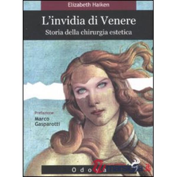 Invidia di Venere. Storia della chirurgia estetica (L')