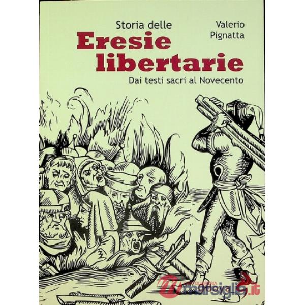 Storia delle eresie libertarie. Dai testi sacri al Novecento. Ediz. illustrata