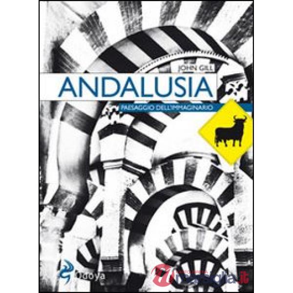 Andalusia. Paesaggio dell'immaginario