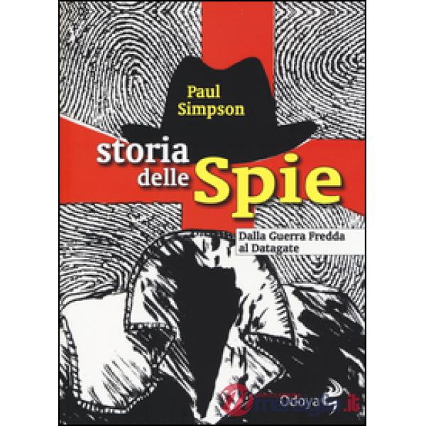 Storia delle spie. Dalla Guerra Fredda al Datagate