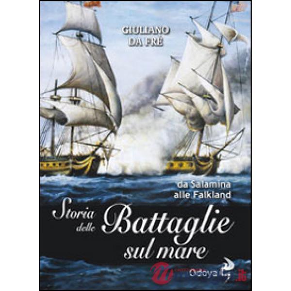 Storia delle battaglie sul mare. Da Salamina alle Falkland