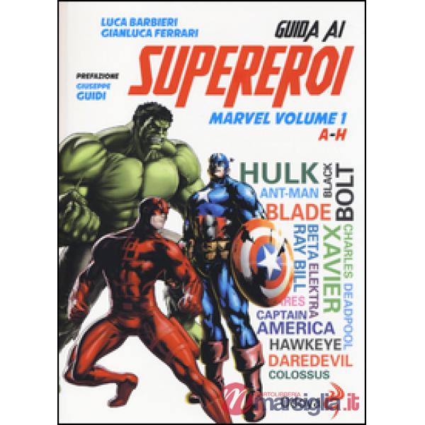 Guida ai supereroi Marvel. Vol. 1: A-H