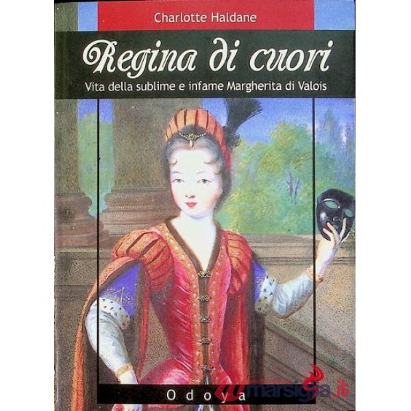 Regina di cuori. Vita della sublime e infame Margherita di Valois