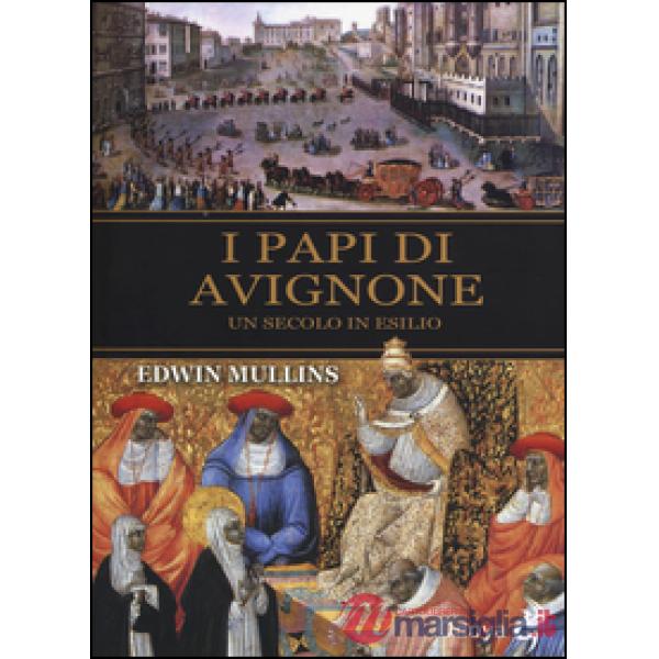 Papi di Avignone. Un secolo in esilio (I)