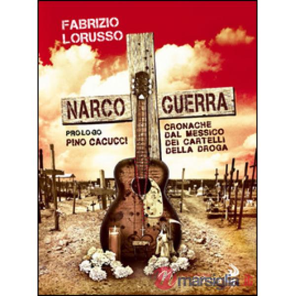 Narcoguerra. Cronache dal Messico dei cartelli della droga