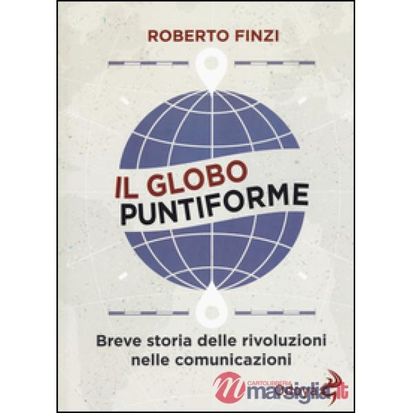 Globo puntiforme. Breve storia delle rivoluzioni nelle comunicazioni (Il)