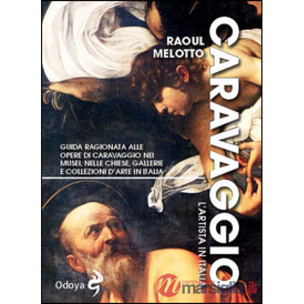 Caravaggio. L'artista in Italia. Ediz. illustrata