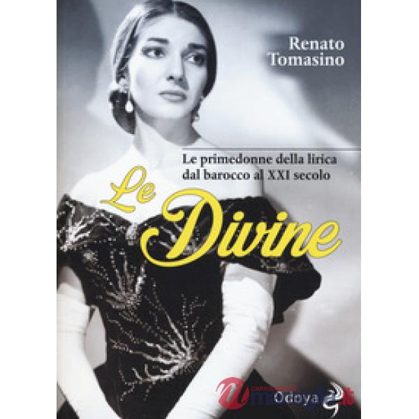 Divine. Le primedonne della lirica dal barocco al XXI secolo (Le)