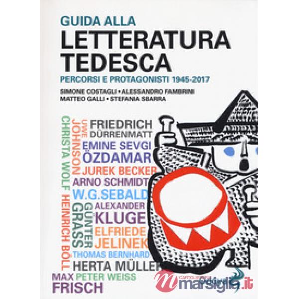 Guida alla letteratura tedesca. Percorsi e protagonisti 1945-2017