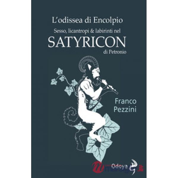 Odissea di Encolpio. Sesso, licantropi & labirinti nel Satyricon di Petronio (L')