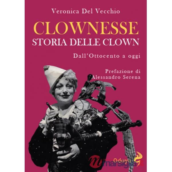 Clownesse. Storia delle clown dall'Ottocento a oggi. Ediz. illustrata