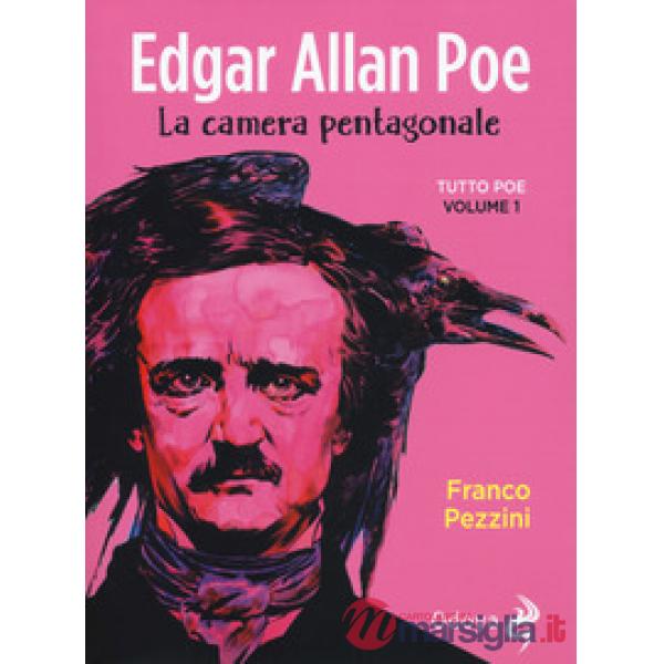Edgar Allan Poe. La camera pentagonale. Tutto Poe. Vol. 1