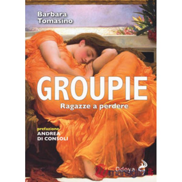 Groupie. Ragazze a perdere