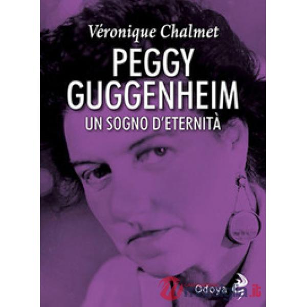 Peggy Guggenheim. Un sogno d'eternità