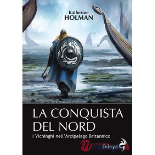 Conquista del Nord. I Vichinghi nell'arcipelago britannico (La)