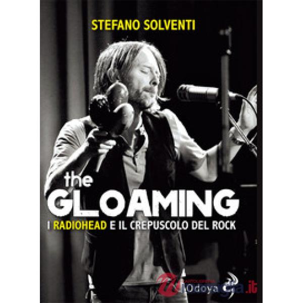 Gloaming. I Radiohead e il crepuscolo del rock (The)