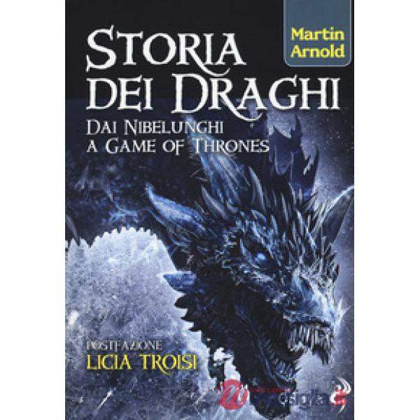Storia dei draghi. Dai Nibelunghi a Game of Thrones