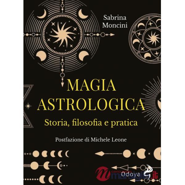 Magia astrologica. Storia, filosofia e pratica