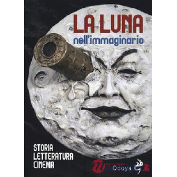 Luna nell'immaginario, Storia, letteratura, cinema (La)