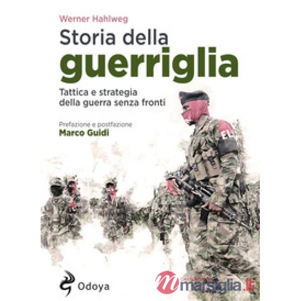 Storia della guerriglia. Tattica e strategia della guerra senza fronti