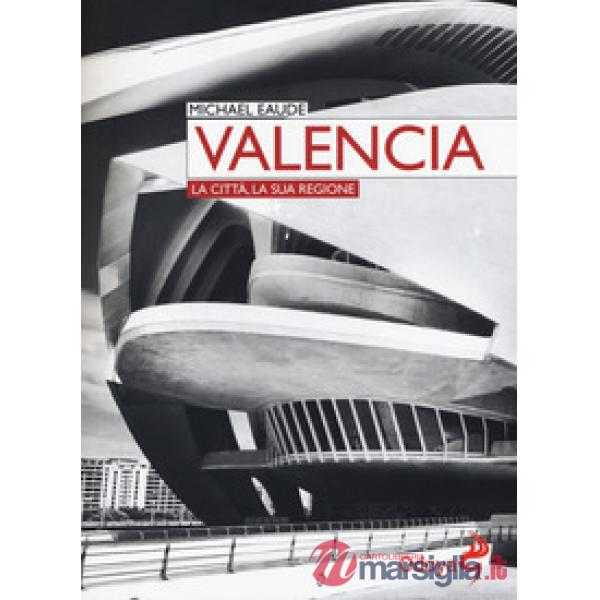 Valencia. La città, la sua regione