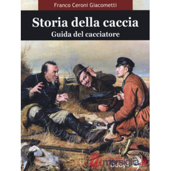 Storia della caccia. Guida del cacciatore