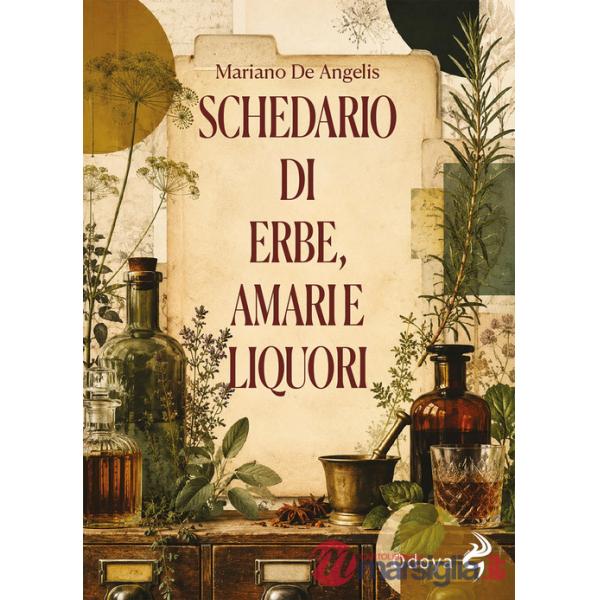 Schedario di erbe, amari e liquori. Ediz. illustrata