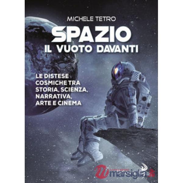Spazio. Il vuoto davanti. Le distese cosmiche tra storia, scienza, narrativa, arte e cinema