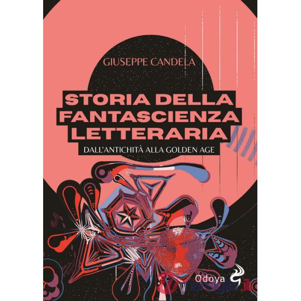Storia della fantascienza letteraria. Dall'antichità alla Golden Age. Ediz. illustrata