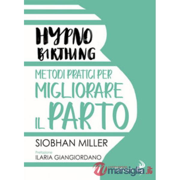 Hypnobirthing. Metodi pratici per migliorare il parto
