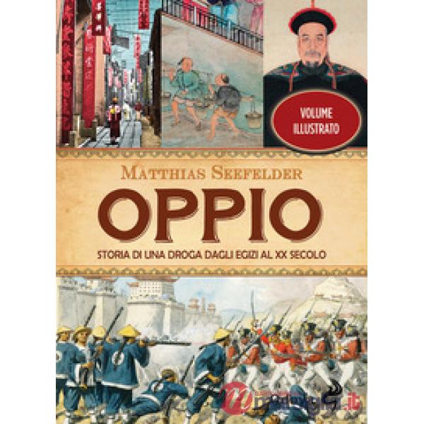 Oppio. Storia di una droga dagli egizi al XX secolo
