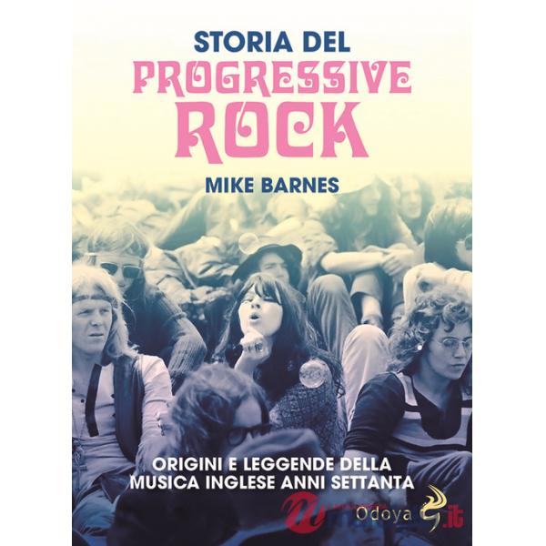 Storia del Progressive Rock. Origini e leggende della musica inglese anni Settanta