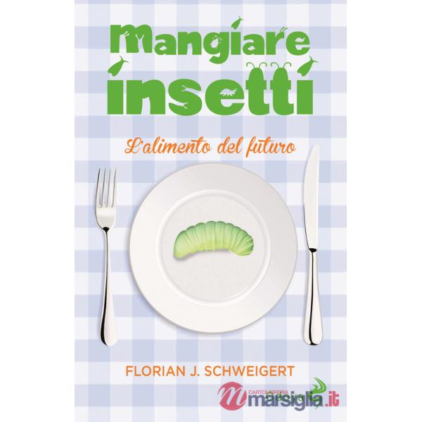 Mangiare insetti. L'alimento del futuro