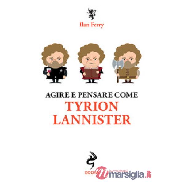 Agire e pensare come Tyrion Lannister