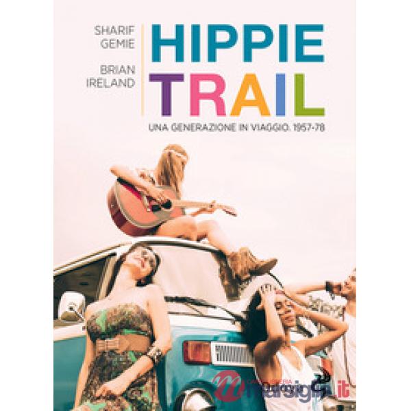 Hippie Trail. Una generazione in viaggio. 1957-78