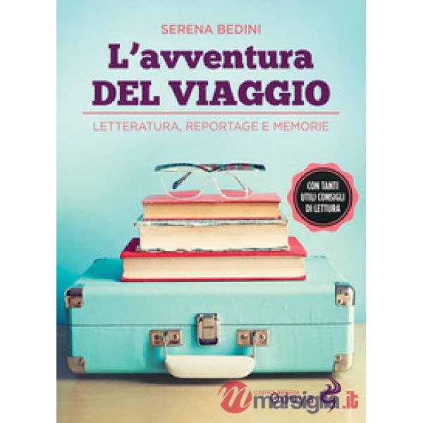 Avventura del viaggio. Letteratura, reportage e memorie (L')