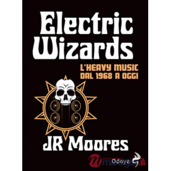 Electric Wizards. L'heavy music dal 1968 a oggi