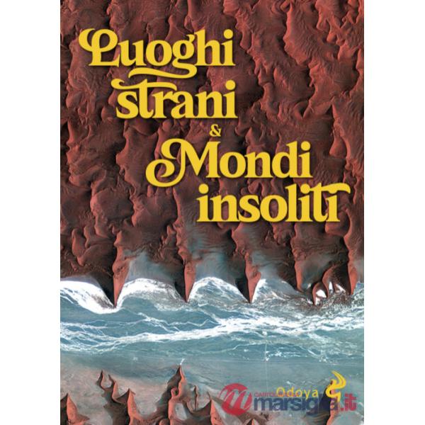 Luoghi strani & mondi insoliti. Ediz. illustrata