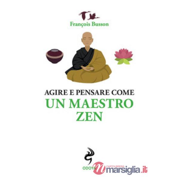 Agire e pensare come un maestro zen