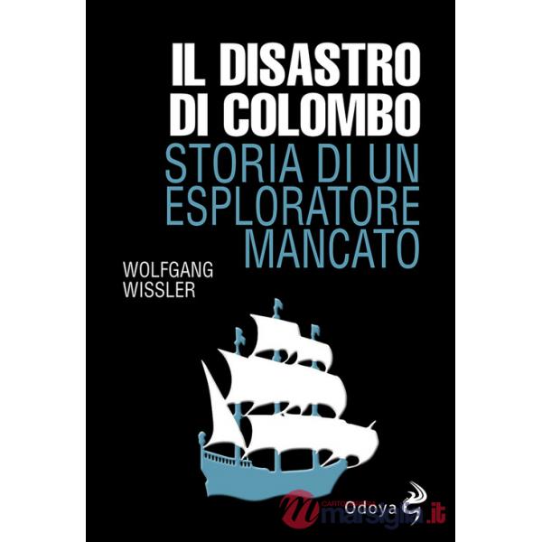 Disastro di Colombo. Storia di un esploratore mancato (Il)