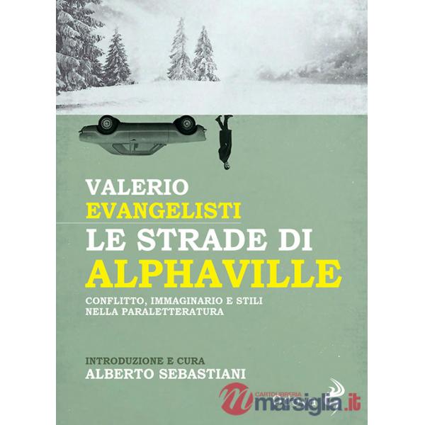 Strade di Alphaville. Conflitto, immaginario e stili nella paraletteratura (Le)
