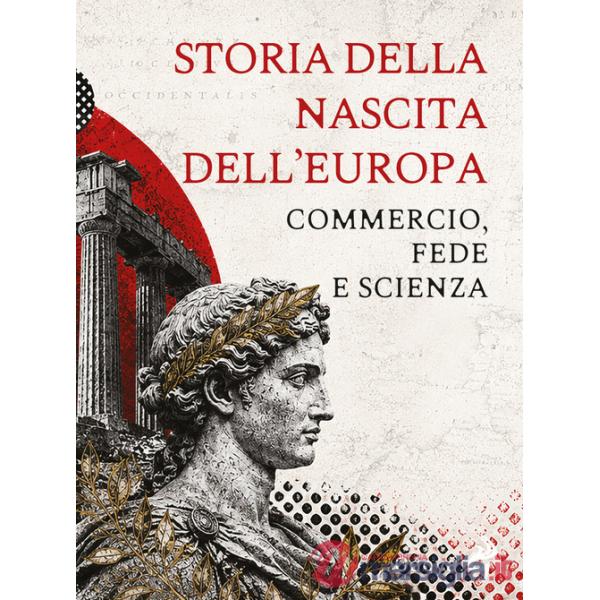 Storia della nascita dell'Europa. Commercio, fede e scienza