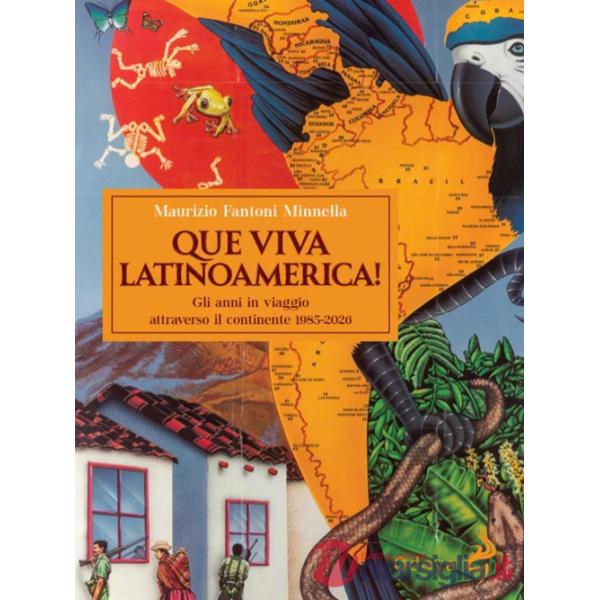 Que Viva Latinoamerica! Gli anni in viaggio attraverso il continente 1985-2026. Ediz. illustrata