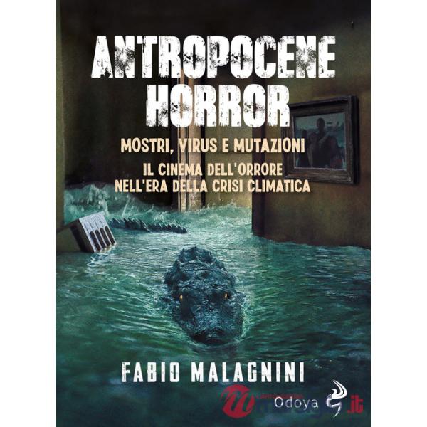 Antropocene horror. Mostri, virus e mutazioni: il cinema dell'orrore nell'era della crisi climatica